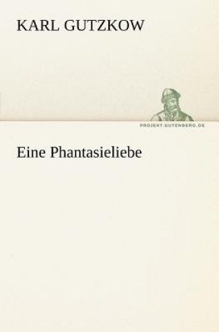 Livre Eine Phantasieliebe Karl Gutzkow