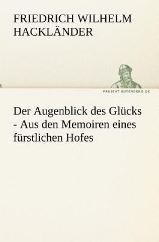 Könyv Augenblick Des Glucks - Aus Den Memoiren Eines Furstlichen Hofes Friedrich Wilhelm Hackländer