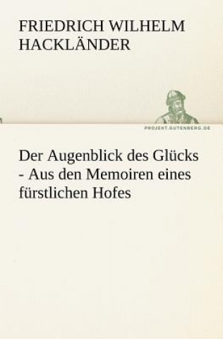 Libro Augenblick Des Glucks - Aus Den Memoiren Eines Furstlichen Hofes Friedrich Wilhelm Hackländer