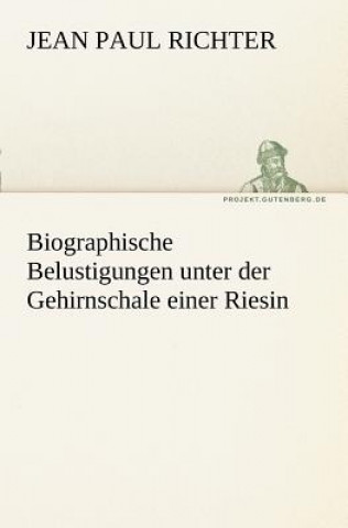 Carte Biographische Belustigungen Unter Der Gehirnschale Einer Riesin Jean Paul Richter