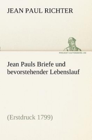 Könyv Jean Pauls Briefe Und Bevorstehender Lebenslauf Jean Paul Richter