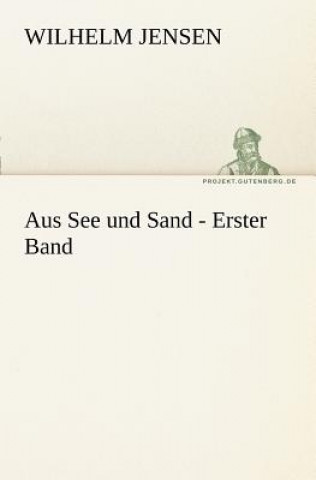 Kniha Aus See Und Sand - Erster Band Wilhelm Jensen