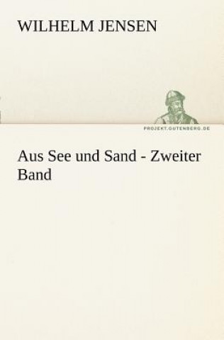 Kniha Aus See Und Sand - Zweiter Band Wilhelm Jensen