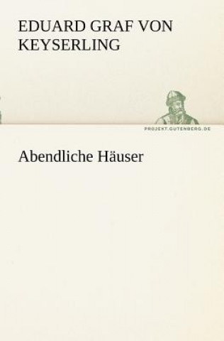 Knjiga Abendliche Hauser Eduard Graf von Keyserling