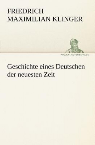 Kniha Geschichte Eines Deutschen Der Neuesten Zeit Friedrich Maximilian Klinger