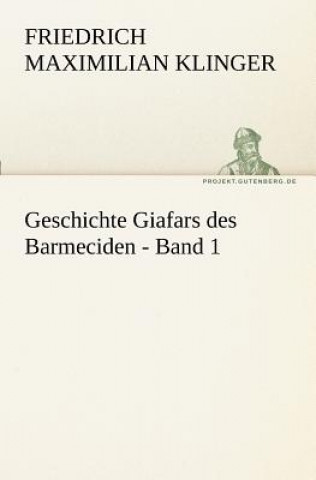 Carte Geschichte Giafars Des Barmeciden - Band 1 Friedrich Maximilian Klinger