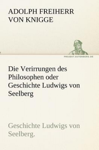 Libro Verirrungen Des Philosophen Oder Geschichte Ludwigs Von Seelberg Adolph Frhr. von Knigge