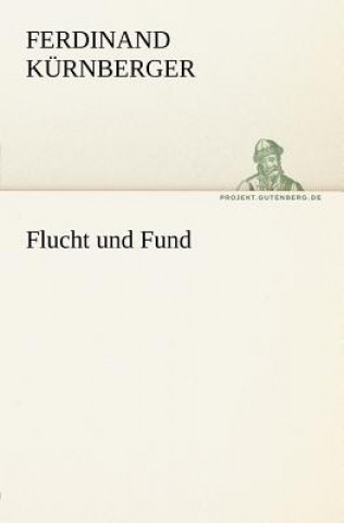 Kniha Flucht Und Fund Ferdinand Kürnberger