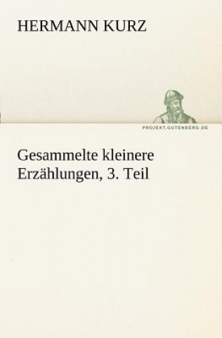Carte Gesammelte Kleinere Erzahlungen, 3. Teil Hermann Kurz