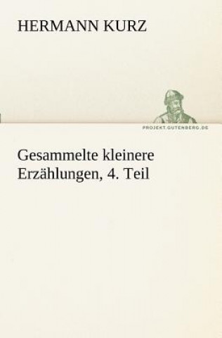 Книга Gesammelte Kleinere Erzahlungen, 4. Teil Hermann Kurz