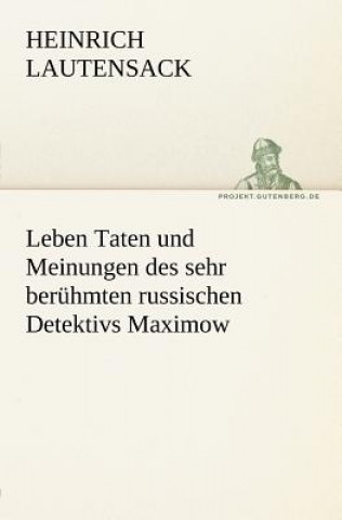 Книга Leben Taten Und Meinungen Des Sehr Beruhmten Russischen Detektivs Maximow Heinrich Lautensack