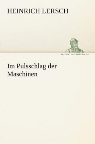 Kniha Im Pulsschlag Der Maschinen Heinrich Lersch