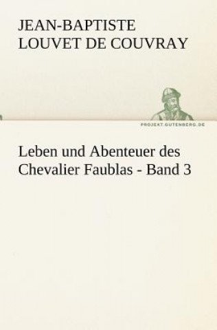 Kniha Leben Und Abenteuer Des Chevalier Faublas - Band 3 Jean-Baptiste Louvet de Couvray