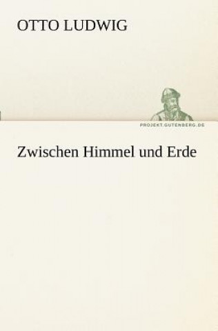 Könyv Zwischen Himmel Und Erde Otto Ludwig