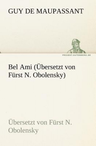 Knjiga Bel Ami (Ubersetzt Von Furst N. Obolensky) Guy de Maupassant