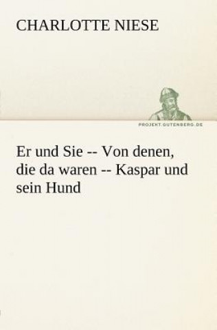 Kniha Er Und Sie -- Von Denen, Die Da Waren -- Kaspar Und Sein Hund Charlotte Niese