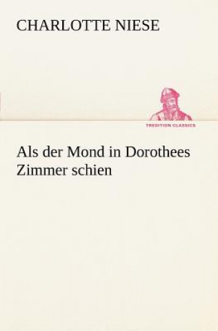 Kniha ALS Der Mond in Dorothees Zimmer Schien Charlotte Niese