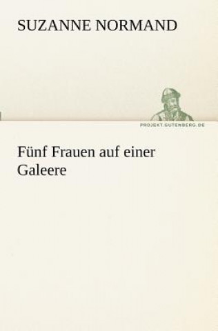 Kniha Funf Frauen Auf Einer Galeere Suzanne Normand