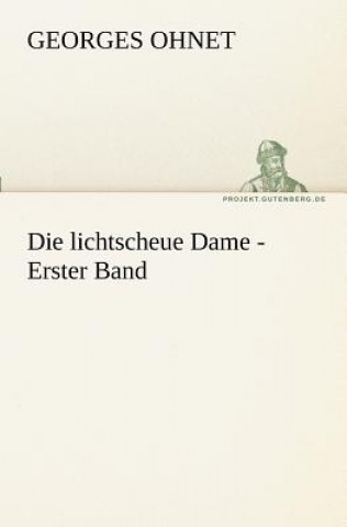 Kniha Lichtscheue Dame - Erster Band Georges Ohnet