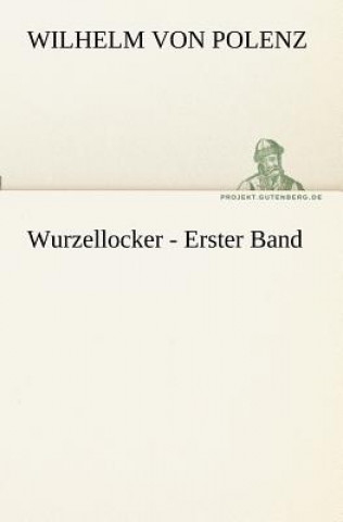 Kniha Wurzellocker - Erster Band Wilhelm von Polenz