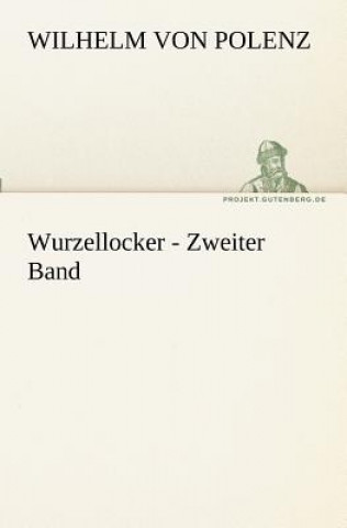 Książka Wurzellocker - Zweiter Band Wilhelm von Polenz