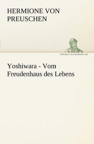 Книга Yoshiwara - Vom Freudenhaus Des Lebens Hermione von Preuschen