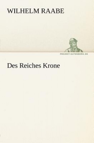 Kniha Des Reiches Krone Wilhelm Raabe
