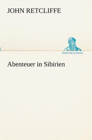 Könyv Abenteuer in Sibirien Sir John Retcliffe