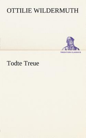 Könyv Todte Treue Ottilie Wildermuth