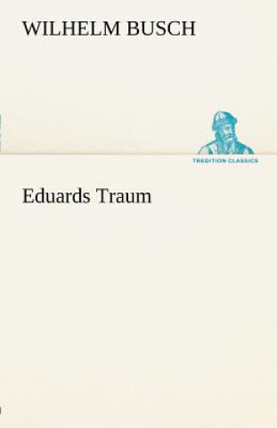 Kniha Eduards Traum Wilhelm Busch
