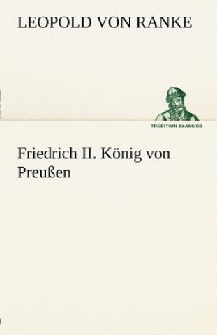 Könyv Friedrich II. Konig Von Preussen Leopold von Ranke