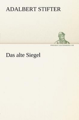 Kniha Alte Siegel Adalbert Stifter