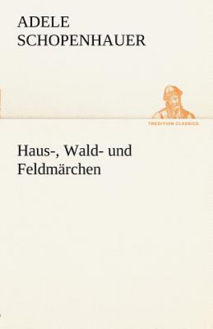 Kniha Haus-, Wald- Und Feldmarchen Adele Schopenhauer