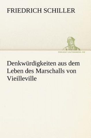 Kniha Denkwurdigkeiten Aus Dem Leben Des Marschalls Von Vieilleville Friedrich von Schiller