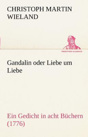 Kniha Gandalin Oder Liebe Um Liebe Christoph M. Wieland