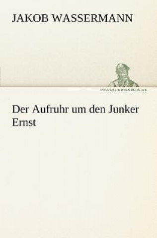 Könyv Aufruhr Um Den Junker Ernst Jakob Wassermann
