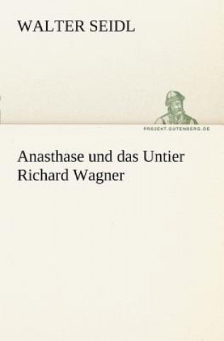Carte Anasthase Und Das Untier Richard Wagner Walter Seidl