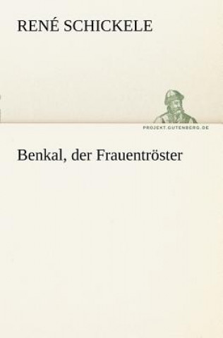 Könyv Benkal, Der Frauentroster René Schickele
