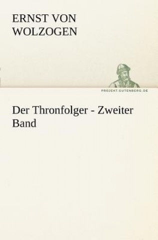 Book Thronfolger - Zweiter Band Ernst von Wolzogen