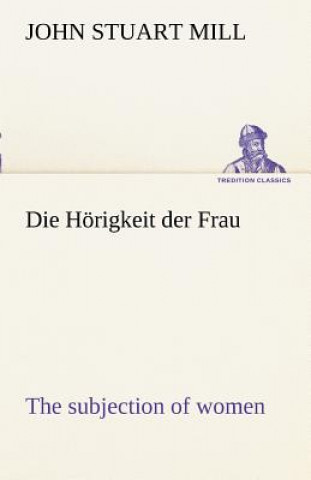 Libro Horigkeit Der Frau (the Subjection of Women) John Stuart Mill