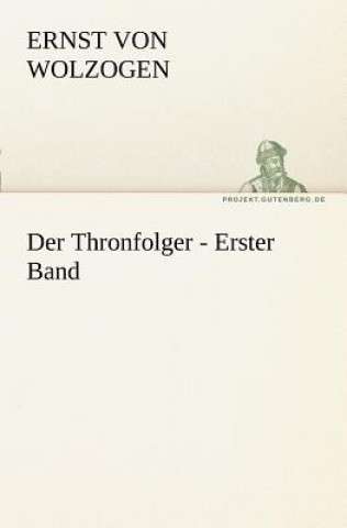 Książka Thronfolger - Erster Band Ernst von Wolzogen