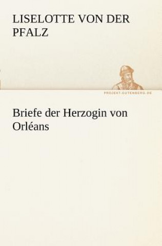 Kniha Briefe Der Herzogin Von Orleans iselotte von der Pfalz