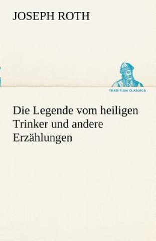 Kniha Legende Vom Heiligen Trinker Und Andere Erzahlungen Joseph Roth