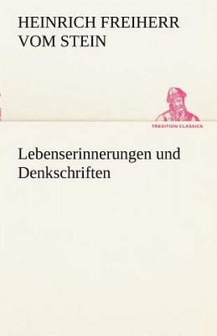 Könyv Lebenserinnerungen Und Denkschriften Heinrich Fr. K. Frhr. vom und zum Stein