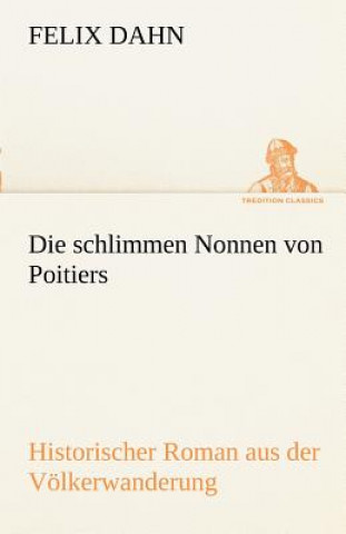 Könyv Schlimmen Nonnen Von Poitiers Felix Dahn