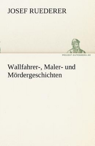 Book Wallfahrer-, Maler- Und M Rdergeschichten Josef Ruederer