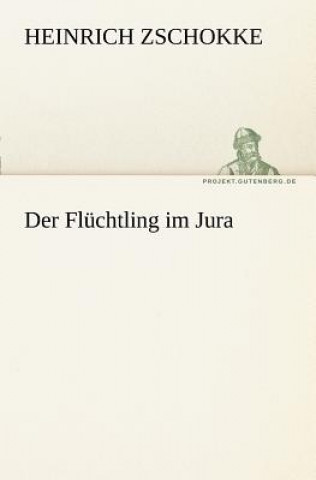 Kniha Fluchtling Im Jura Heinrich Zschokke