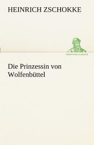 Könyv Prinzessin Von Wolfenbuttel Heinrich Zschokke