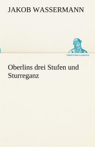 Kniha Oberlins Drei Stufen Und Sturreganz Jakob Wassermann