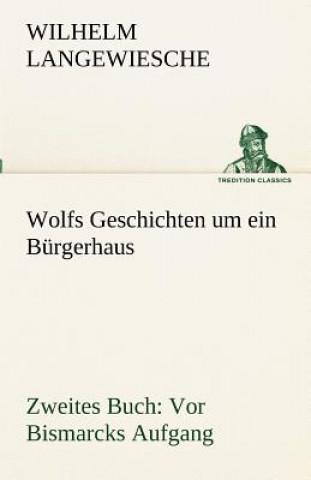 Kniha Wolfs Geschichten Um Ein Burgerhaus - Zweites Buch Wilhelm Langewiesche